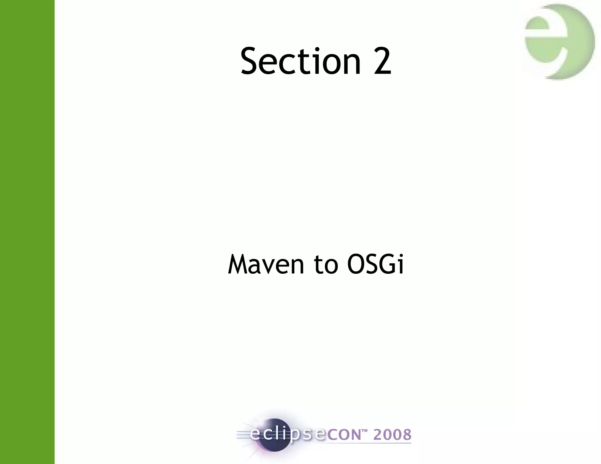 Section 2
Maven to OSGi
 