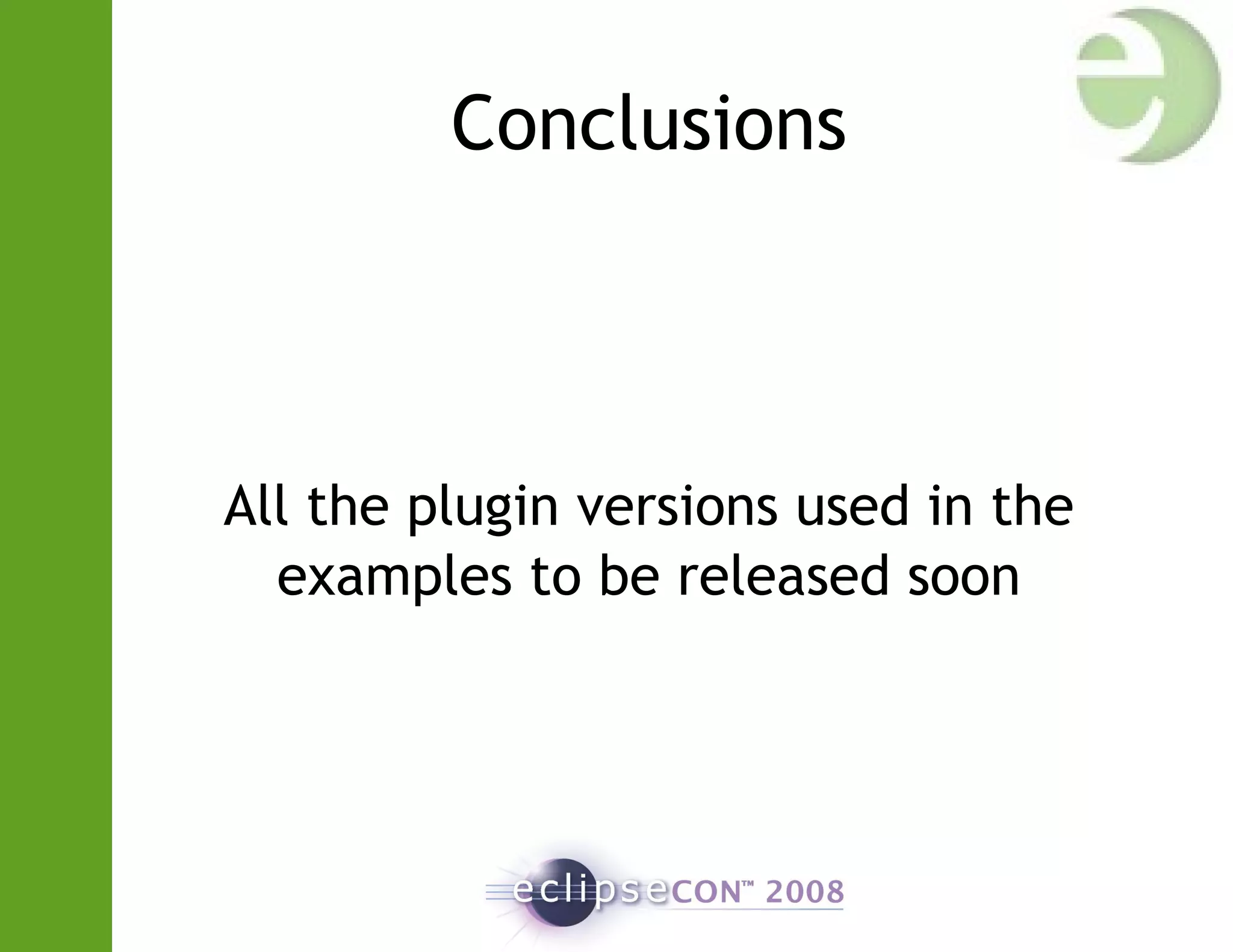 Conclusions
All the plugin versions used in the
examples to be released soon
 