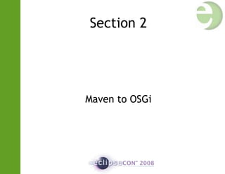 Section 2
Maven to OSGi
 