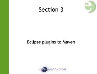Section 3
Eclipse plugins to Maven
 