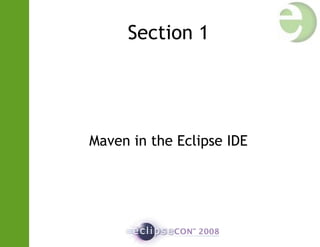 Section 1
Maven in the Eclipse IDE
 