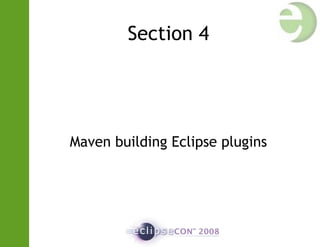 Section 4
Maven building Eclipse plugins
 