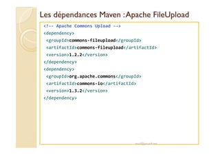 LLeess ddééppeennddaanncceess MMaavveenn :: AAppaacchhee FFiilleeUUppllooaadd 
!-- Apache Commons Upload -- 
dependency 
g...