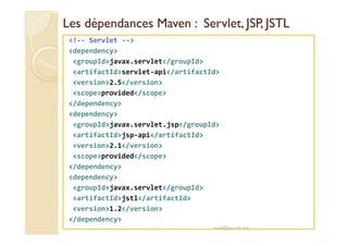 LLeess ddééppeennddaanncceess MMaavveenn :: SSeerrvvlleett,, JJSSPP,, JJSSTTLL 
!-- Servlet -- 
dependency 
groupIdjavax.s...