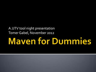 A JJTV tool night presentation
Tomer Gabel, November 2012
 