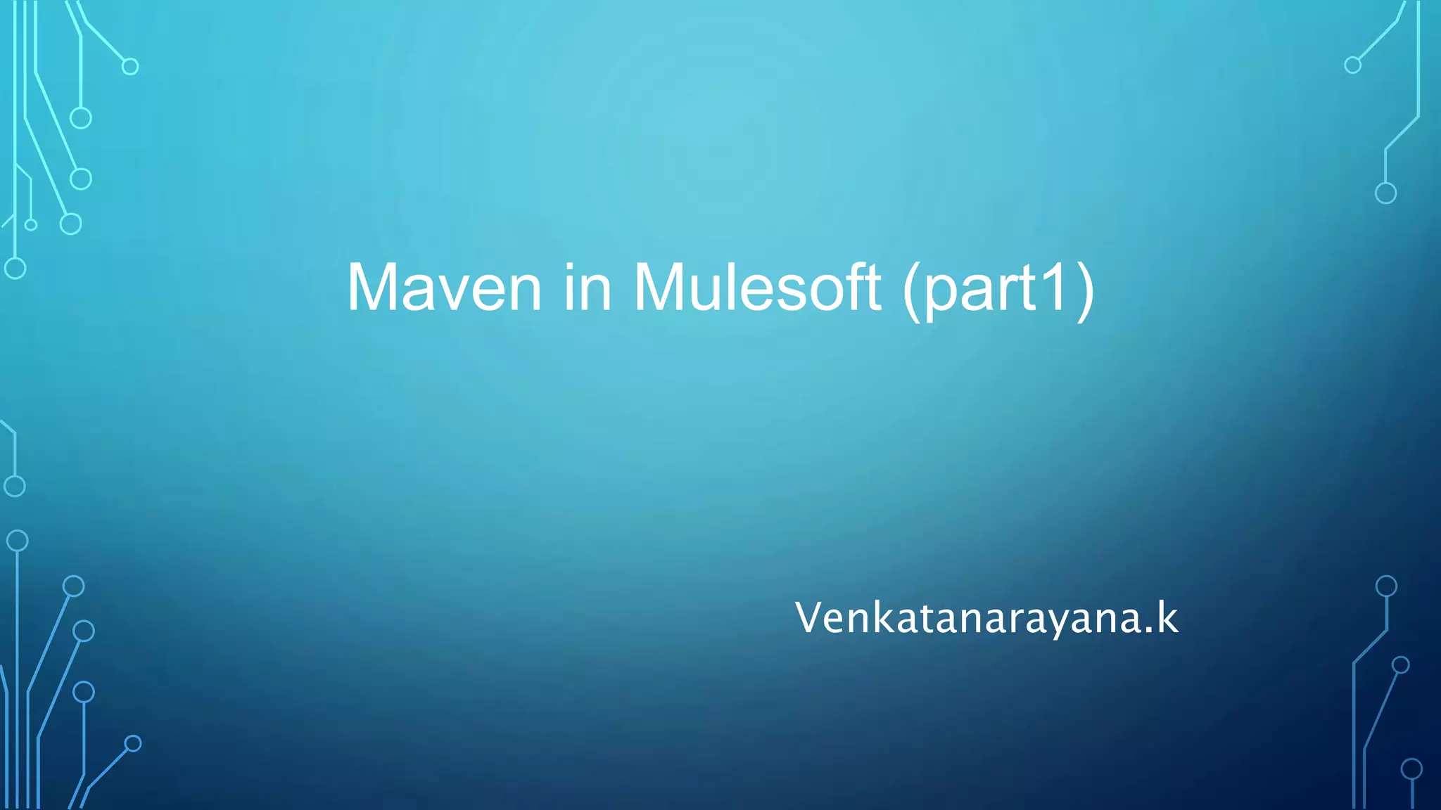 Maven in Mulesoft (part1)
Venkatanarayana.k
 