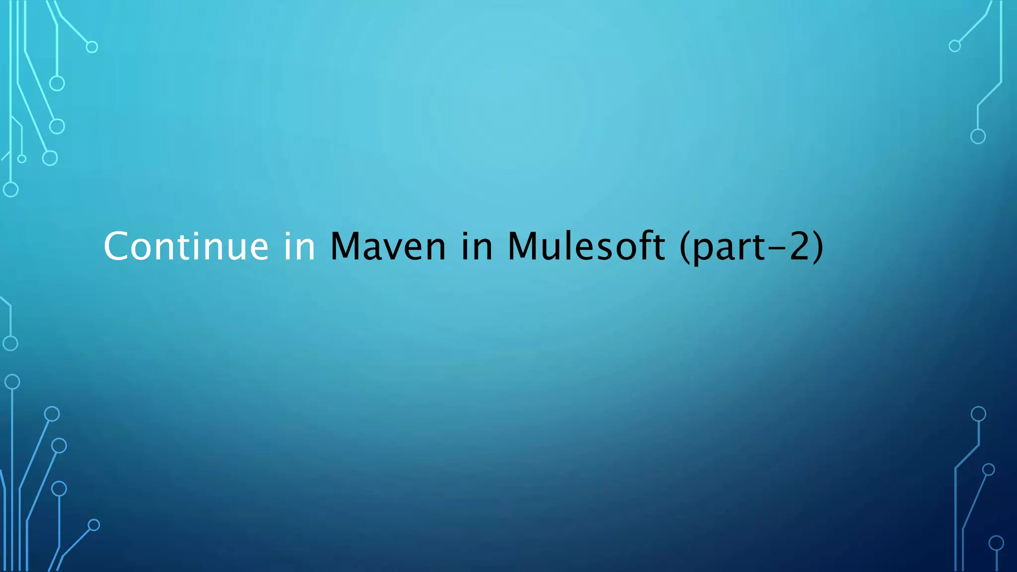 Continue in Maven in Mulesoft (part-2)
 