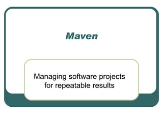 Maven Managing software projects for repeatable results 