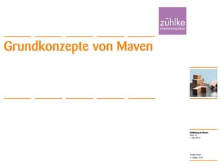 Einführung in Maven
© Zühlke 2010
4. Mai 2010
Torben Knerr
Folie 10
Grundkonzepte von Maven
 