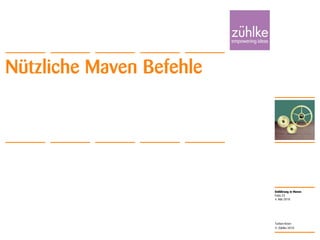 Einführung in Maven
© Zühlke 2010
4. Mai 2010
Torben Knerr
Folie 23
Nützliche Maven Befehle
 