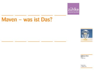 Einführung in Maven
© Zühlke 2010
4. Mai 2010
Torben Knerr
Folie 3
Maven – was ist Das?
 