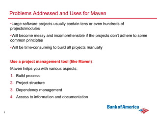 3Problems Addressed and Uses for MavenLarge software projects usually contain tens or even hundreds of projects/modules
