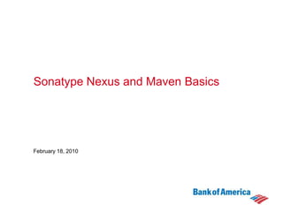 Sonatype Nexus and Maven Basics February 9, 2010 