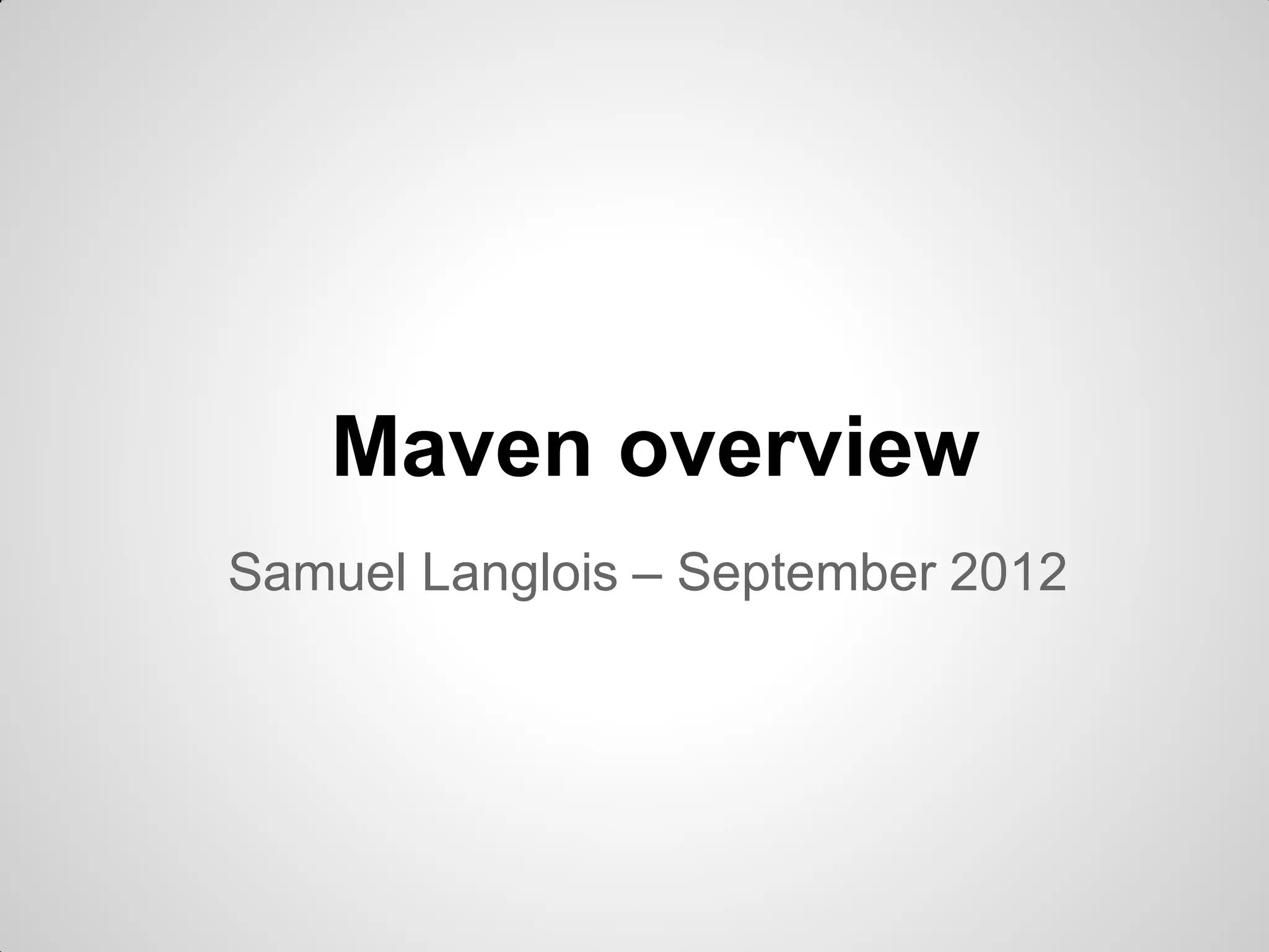 Maven overview
Samuel Langlois – May 2017
 