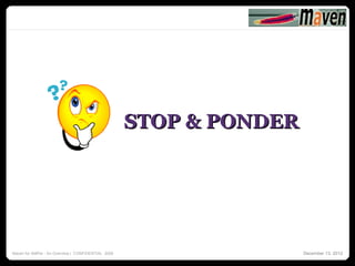 15




                                                    STOP & PONDER




Maven for AMPer - An Overview | CONFIDENTIAL 2008                   December 13, 2012
 