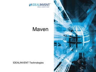 Maven

IDEALINVENT Technologies

 