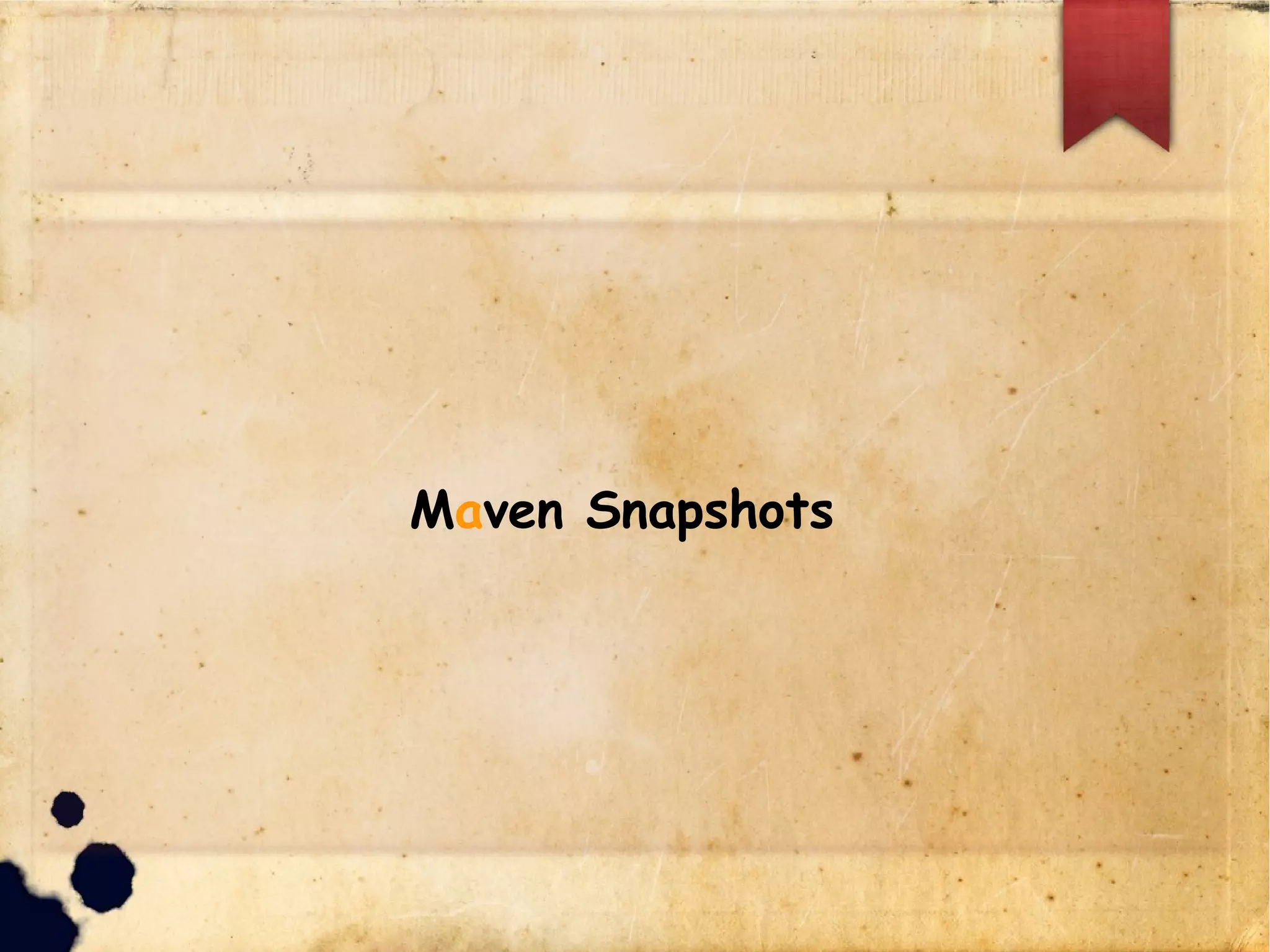 Maven Snapshots
 