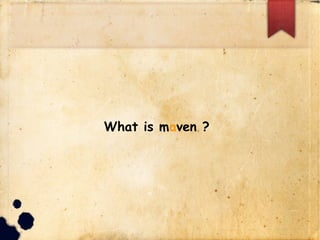 What is maven ?
 