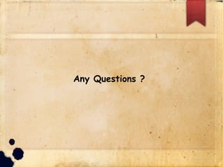 Any Questions ?
 