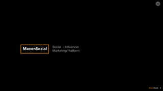 MavenSocial
MavenSocial Social - Inﬂuencer
Marketing Platform
1
 