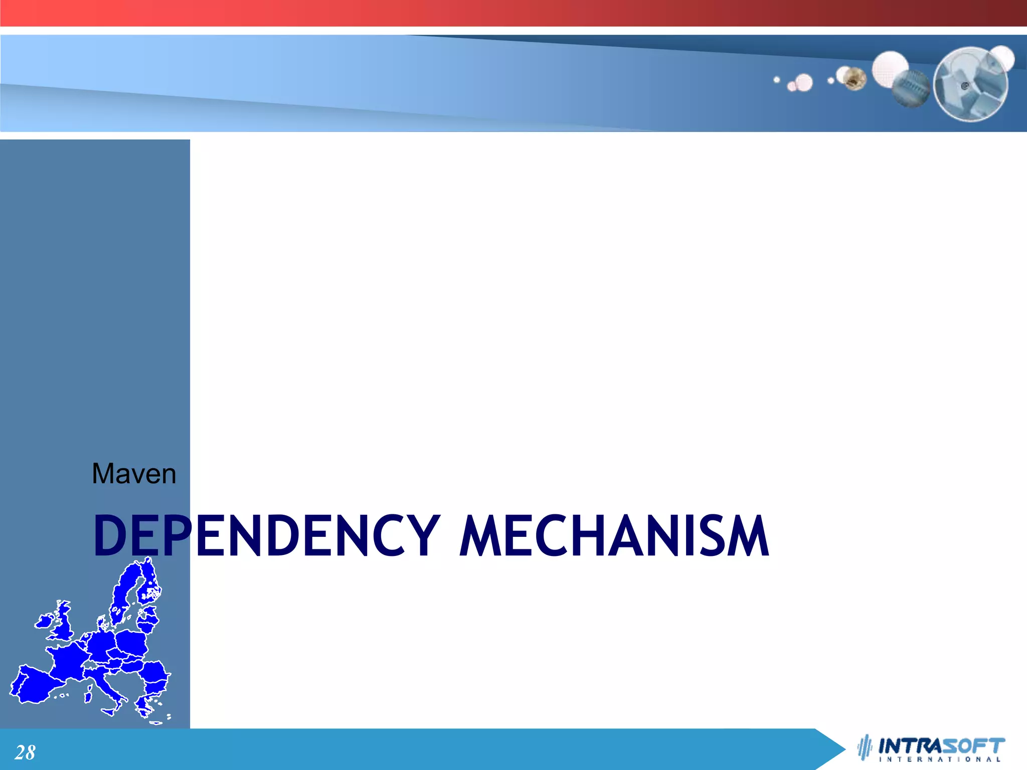 28
DEPENDENCY MECHANISM
Maven
 