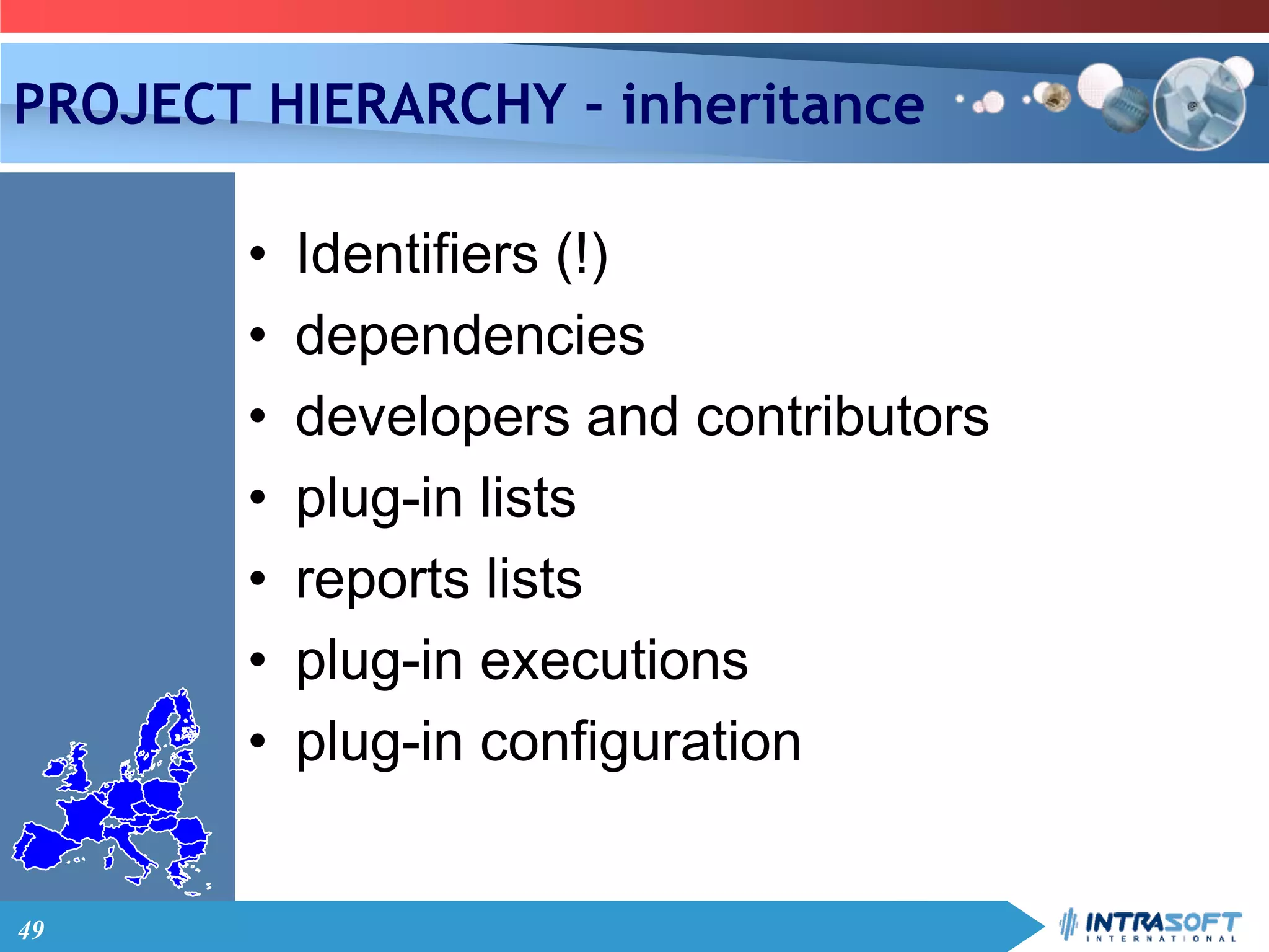 49
PROJECT HIERARCHY - inheritance
• Identifiers (!)
• dependencies
• developers and contributors
• plug-in lists
• reports lists
• plug-in executions
• plug-in configuration
 