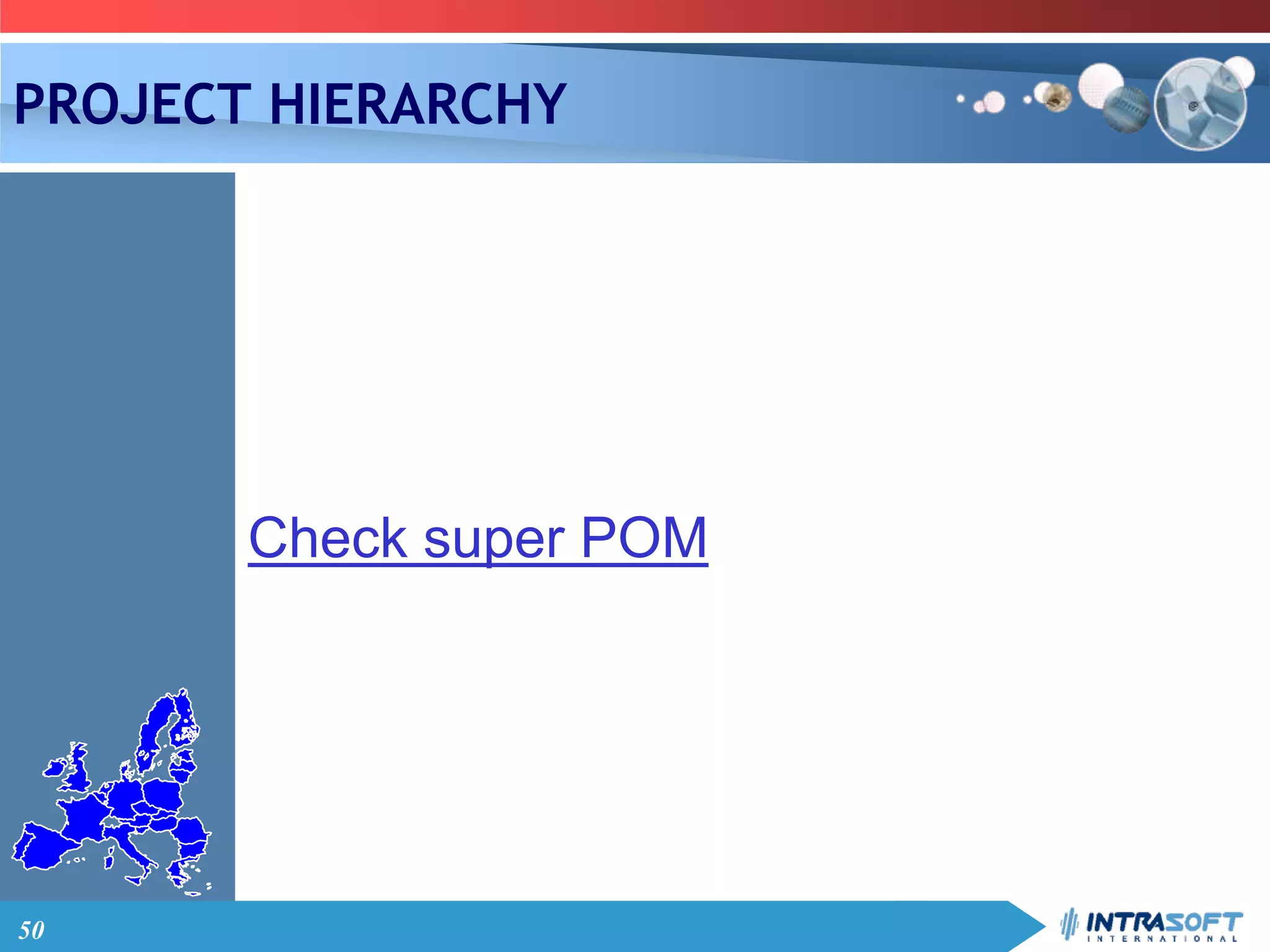 50
PROJECT HIERARCHY
Check super POM
 