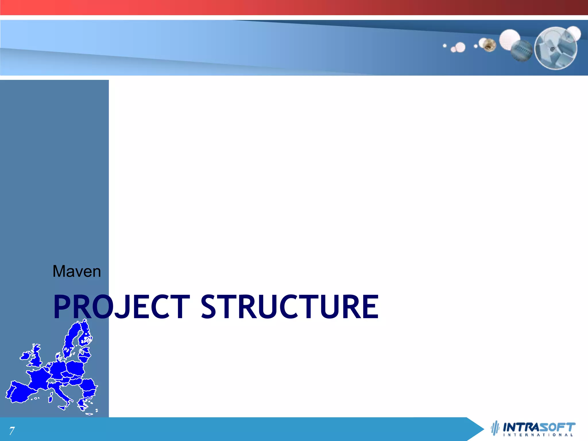 7
PROJECT STRUCTURE
Maven
 