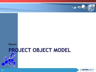 12
PROJECT OBJECT MODEL
Maven
 