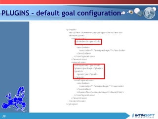 39
PLUGINS – default goal configuration
 