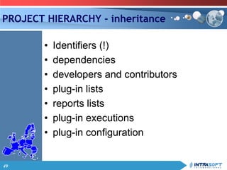 49
PROJECT HIERARCHY - inheritance
• Identifiers (!)
• dependencies
• developers and contributors
• plug-in lists
• reports lists
• plug-in executions
• plug-in configuration
 