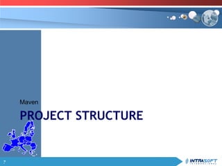 7
PROJECT STRUCTURE
Maven
 