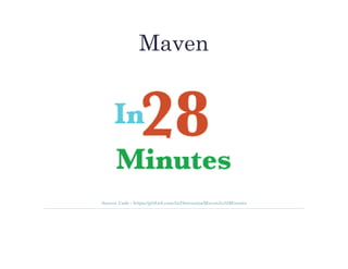 Maven
Source Code : https://github.com/in28minutes/MavenIn28Minutes
 