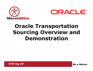 Oracle Transportation
   Sourcing Overview and
      Demonstration



OTM Sig 09’
 