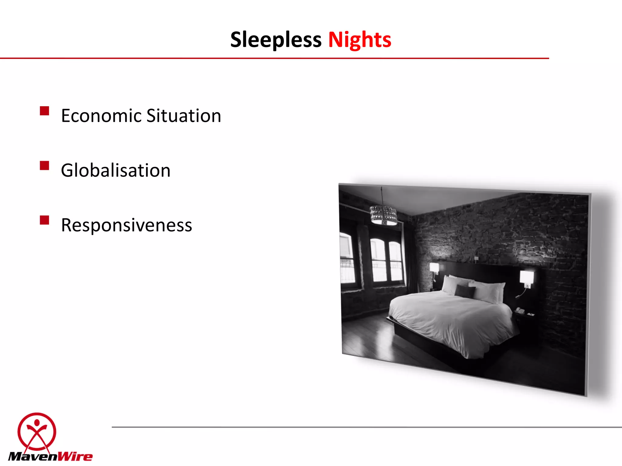 Sleepless Nights


 Economic Situation
 Globalisation
 Responsiveness
 