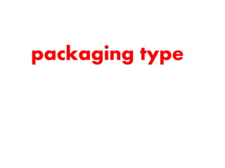 packaging type
 