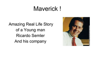 Maverick ! Amazing Real Life Story  of a Young man  Ricardo Semler  And his company  