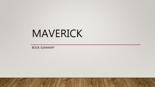 MAVERICK
BOOK SUMMARY
 