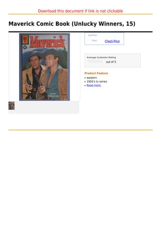 Download this document if link is not clickable


Maverick Comic Book (Unlucky Winners, 15)
                                       List Price :

                                           Price :
                                                      Check Price



                                      Average Customer Rating

                                                       out of 5



                                  Product Feature
                                  q   western
                                  q   1950's tv series
                                  q   Read more
 