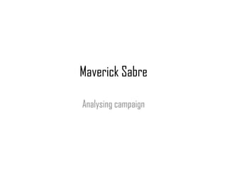 Maverick Sabre

Analysing campaign
 
