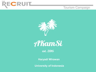 Haryadi Wirawan
University of Indonesia
Tourism Campaign
 