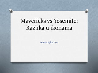 Mavericks vs Yosemite:
Razlika u ikonama
www.ajfon.rs
 