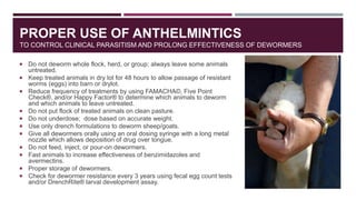 PROPER USE OF ANTHELMINTICS
TO CONTROL CLINICAL PARASITISM AND PROLONG EFFECTIVENESS OF DEWORMERS
 Do not deworm whole fl...