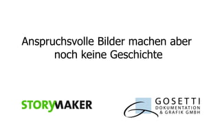 Anspruchsvolle Bilder machen aber
noch keine Geschichte

 