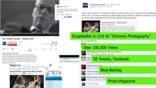 Eingebettet in CLN 42 "Extreme Photography"
Über 100.000 Views
58 Tweets, Facebook
Blog-Beitrag
Photo-Magazine

 