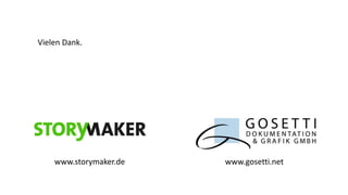 Vielen Dank.

www.storymaker.de

www.gosetti.net

 