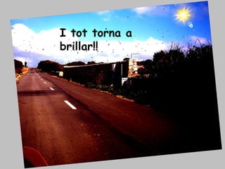 I tot torna a brillar!! 