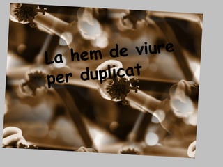 La hem de viure per duplicat 