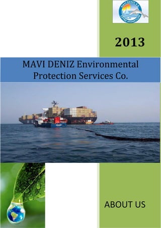 2013
MAVI DENIZ Environmental
 Protection Services Co.




                ABOUT US
 