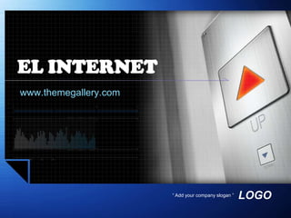 EL INTERNET www.themegallery.com “ Add your company slogan ” 